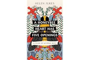 A Honeybee Heart Has Five Openings: A Year of Keeping Bees