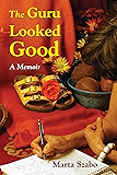 The Guru Looked Good: An Impious Memoir