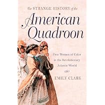 The Strange History of the American Quadroon: Free Women of Color ...