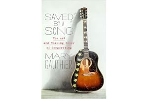 Saved by a Song: The Art and Healing Power of Songwriting