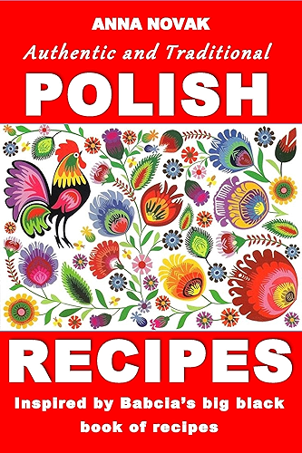 Download Authentic And Traditional Polish Recipes: Inspired By Babcia's Big Black Book Of Recipes (English Edition) PDF