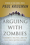 Arguing with Zombies: Economics, Politics, and the Fight for a Better Future