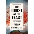 The Ghost at the Feast: America and the Collapse of World Order, 1900-1941 (Dangerous Nation Trilogy)