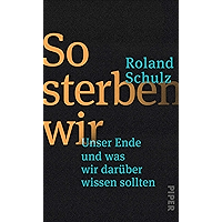 So sterben wir: Unser Ende und was wir darüber wissen sollten (German Edition) book cover So sterben wir: Unser Ende und was wir darüber wissen sollten (German Edition) book cover