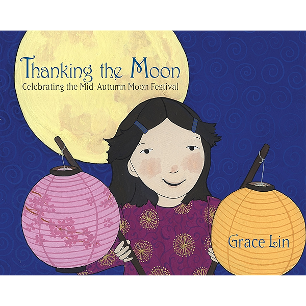 Thanking The Moon Celebrating The Mid Autumn Moon Festival Kindle Edition By Lin Grace Children Kindle Ebooks Amazon Com