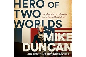 Hero of Two Worlds: The Marquis de Lafayette in the Age of Revolution