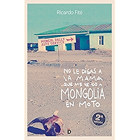 No le digas a la mama que me he ido a Mongolia en moto (Viajeros) (Spanish Edition) book cover