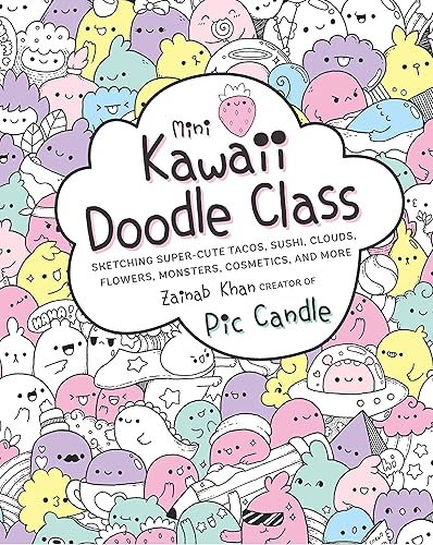 Download Mini Kawaii Doodle Class: Sketching Super-Cute Tacos, Sushi, Clouds, Flowers, Monsters, Cosmetics, and More PDF
