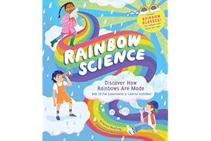 Rainbow Science: Discover How Rainbows Are Made, with 23 Fun Experiments & Colorful Activities!