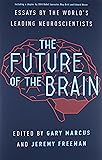 The Future of the Brain: Essays by the World's Leading Neuroscientists
