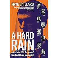 A Hard Rain: America in the 1960s, Our Decade of Hope, Possibility, and Innocence Lost book cover