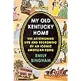 My Old Kentucky Home: The Astonishing Life and Reckoning of an Iconic American Song