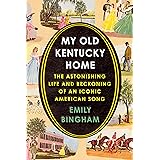 My Old Kentucky Home: The Astonishing Life and Reckoning of an Iconic American Song