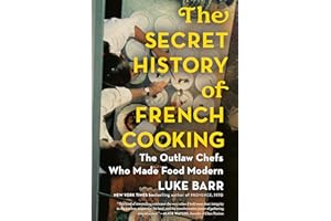 The Secret History of French Cooking: The Outlaw Chefs Who Made Food Modern