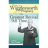 The Smith Wigglesworth Prophecy and the Greatest Revival of All Time