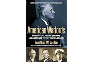 American Warlords: How Roosevelt's High Command Led America to Victory in World War II