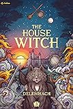 The House Witch 3: A Humorous Romantic Fantasy