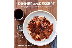 Dinner Then Dessert: Satisfying Meals Using Only 3, 5, or 7 Ingredients