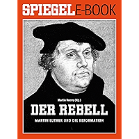 Der Rebell - Martin Luther und die Reformation: Ein SPIEGEL E-Book (German Edition) book cover Der Rebell - Martin Luther und die Reformation: Ein SPIEGEL E-Book (German Edition) book cover