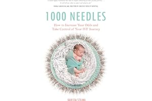 1000 Needles: How to Increase Your Odds and Take Control of Your IVF Journey