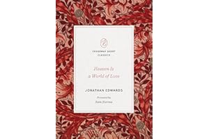 Heaven Is a World of Love: (Foreword by Sam Storms) (Crossway Short Classics)
