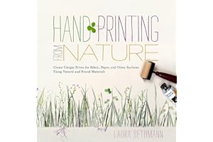 Hand Printing from Nature: Create Unique Prints for Fabric, Paper, and Other Surfaces Using Natural and Found Materials