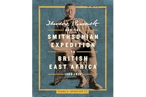 Theodore Roosevelt and the Smithsonian Expedition to British East Africa, 1909-1910