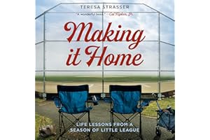 Making It Home: Life Lessons from a Season of Little League