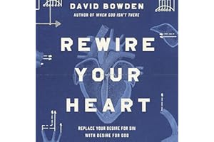 Rewire Your Heart: Replace Your Desire for Sin with Desire For God