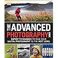 The Advanced Photography Guide: Expert Techniques to Take Your Digital Photography to the Next Level