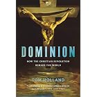 Dominion: How the Christian Revolution Remade the World
