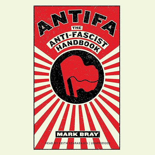 Amazon Com Antifa The Anti Fascist Handbook Audible Audio Edition Mark Bray Keith Szarabajka Blackstone Audio Inc Audible Audiobooks