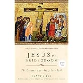 Jesus the Bridegroom: The Greatest Love Story Ever Told