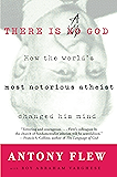 There Is a God: How the World's Most Notorious Atheist Changed His Mind