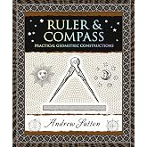 Ruler &amp; Compass: Practical Geometric Constructions (Wooden Books North America Editions)