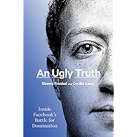 An Ugly Truth: Inside Facebook's Battle for Domination