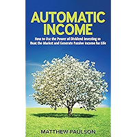 Automatic Income: How to Use the Power of Dividend Investing to Beat the Market and Generate Passive Income for Life… book cover