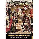 Melchizedek and the Mystery of Fire: A Treatise in Three Parts