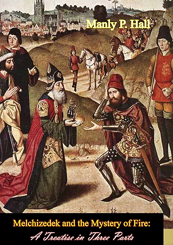 Download Melchizedek and the Mystery of Fire: A Treatise in Three Parts (English Edition) PDF