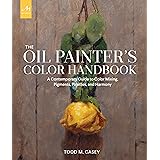 The Oil Painter's Color Handbook: A Contemporary Guide to Color Mixing, Pigments, Palettes, and Harmony