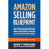 Amazon Selling Blueprint - How to Find and Launch Your First Private-Label Product on Amazon in 90 Days or Less