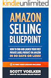 Amazon Selling Blueprint - How to Find and Launch Your First Private-Label Product  on Amazon in 90 Days or Less