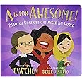 A Is for Awesome!: 23 Iconic Women Who Changed the World