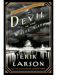 The Devil in the White City: A Saga of Magic and Murder at the Fair that Changed America