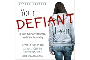 Your Defiant Teen: 10 Steps to Resolve Conflict and Rebuild Your Relationship