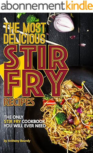 Download The Most Delicious Stir Fry Recipes: The Only Stir Fry Cookbook You Will Ever Need (English Edition) PDF