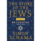 The Story of the Jews Volume Two: Belonging: 1492-1900