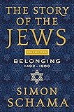 The Story of the Jews Volume Two: Belonging: 1492-1900