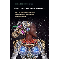 Captivating Technology: Race, Carceral Technoscience, and Liberatory Imagination in Everyday Life book cover Captivating Technology: Race, Carceral Technoscience, and Liberatory Imagination in Everyday Life book cover