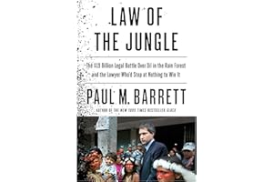 Law of the Jungle: The $19 Billion Legal Battle Over Oil in the Rain Forest and the Lawyer Who'd Stop at Nothing to Win